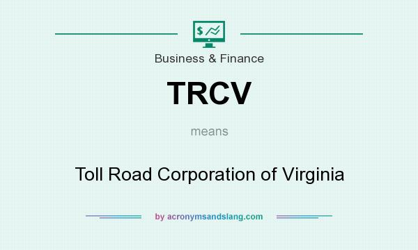 What does TRCV mean? It stands for Toll Road Corporation of Virginia