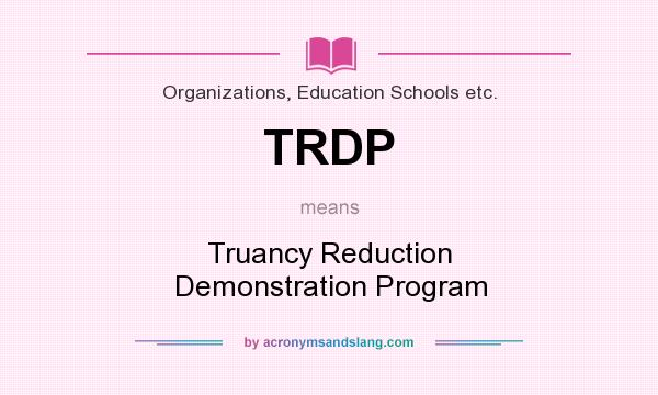 What does TRDP mean? It stands for Truancy Reduction Demonstration Program