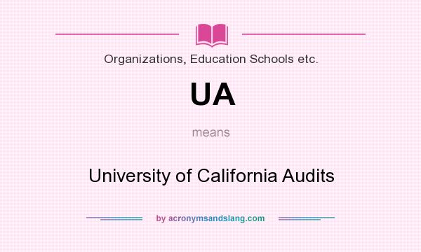 What does UA mean? It stands for University of California Audits