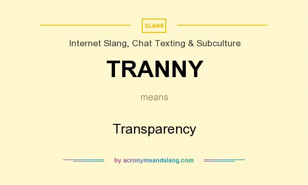 What does TRANNY mean? It stands for Transparency