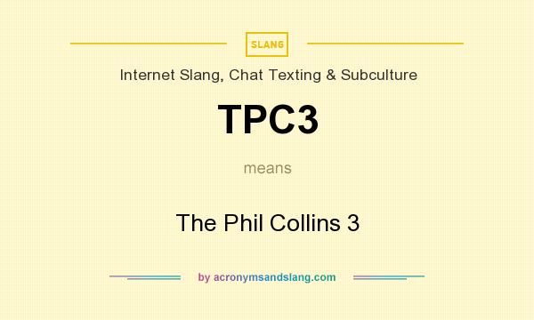 What does TPC3 mean? It stands for The Phil Collins 3