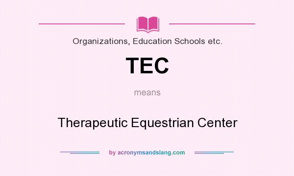 What does TEC mean? It stands for Therapeutic Equestrian Center