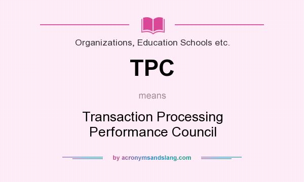 What does TPC mean? It stands for Transaction Processing Performance Council