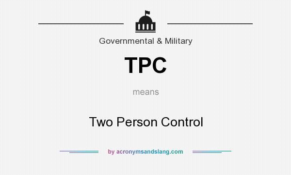 What does TPC mean? It stands for Two Person Control
