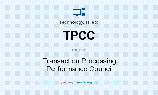 What does TPCC mean? It stands for Transaction Processing Performance Council