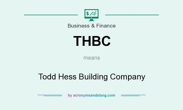 What does THBC mean? It stands for Todd Hess Building Company