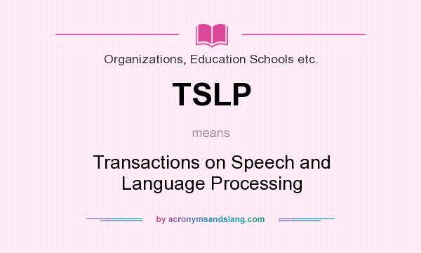 What does TSLP mean? It stands for Transactions on Speech and Language Processing