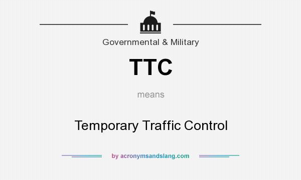 What does TTC mean? It stands for Temporary Traffic Control