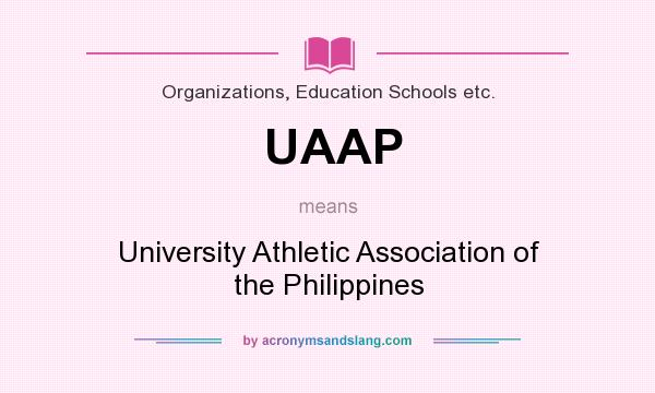 What does UAAP mean? It stands for University Athletic Association of the Philippines