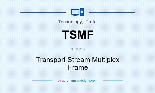 What does TSMF mean? It stands for Transport Stream Multiplex Frame