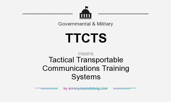 What does TTCTS mean? It stands for Tactical Transportable Communications Training Systems