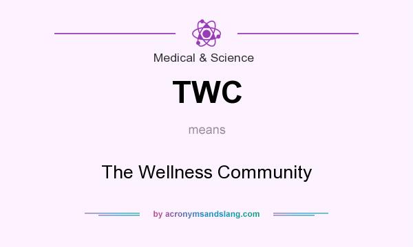 What does TWC mean? It stands for The Wellness Community