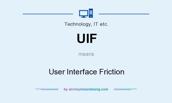 What does UIF mean? It stands for User Interface Friction