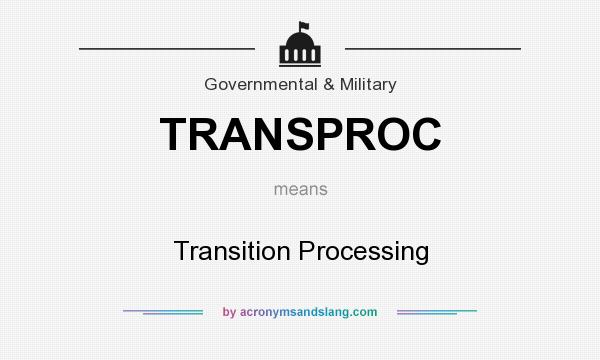 What does TRANSPROC mean? It stands for Transition Processing