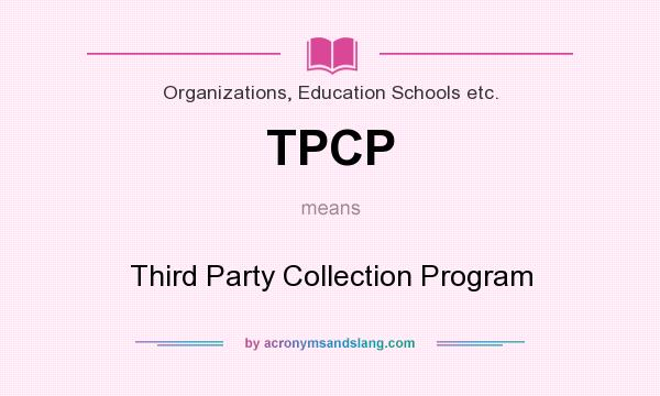 What does TPCP mean? It stands for Third Party Collection Program