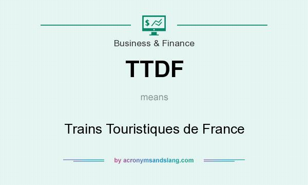 What does TTDF mean? It stands for Trains Touristiques de France