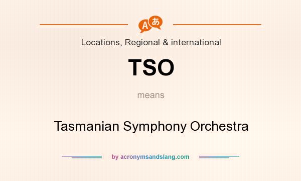 What does TSO mean? It stands for Tasmanian Symphony Orchestra