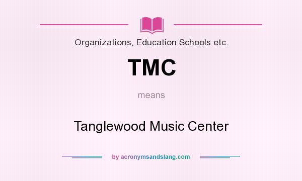 What does TMC mean? It stands for Tanglewood Music Center