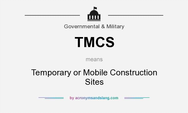 What does TMCS mean? It stands for Temporary or Mobile Construction Sites