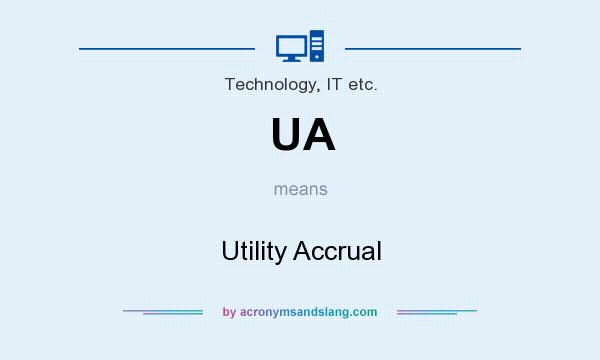 What does UA mean? It stands for Utility Accrual