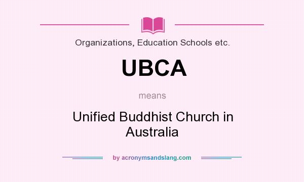 What does UBCA mean? It stands for Unified Buddhist Church in Australia