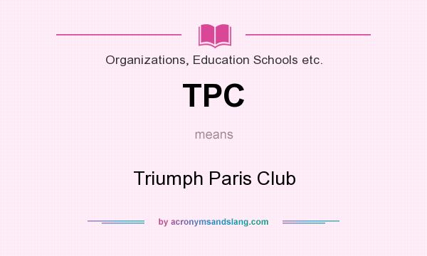 What does TPC mean? It stands for Triumph Paris Club