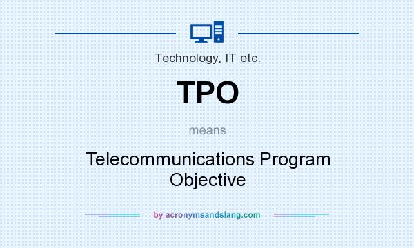What does TPO mean? It stands for Telecommunications Program Objective