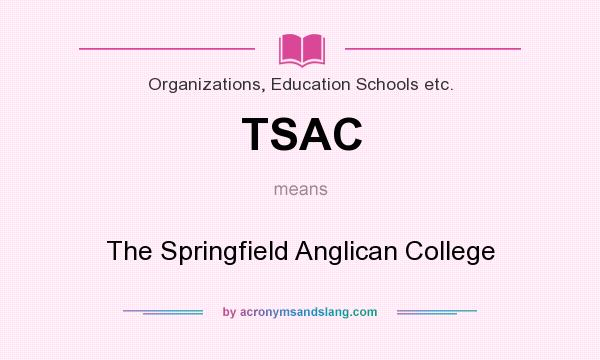 What does TSAC mean? It stands for The Springfield Anglican College