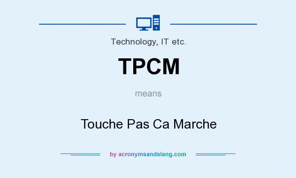 What does TPCM mean? It stands for Touche Pas Ca Marche