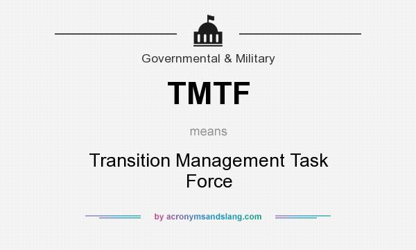 What does TMTF mean? It stands for Transition Management Task Force