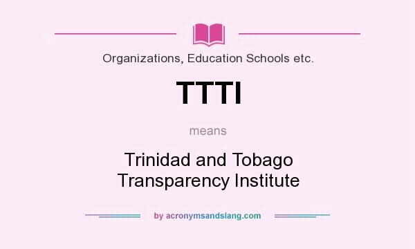 What does TTTI mean? It stands for Trinidad and Tobago Transparency Institute