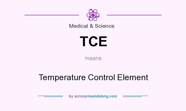 What does TCE mean? It stands for Temperature Control Element