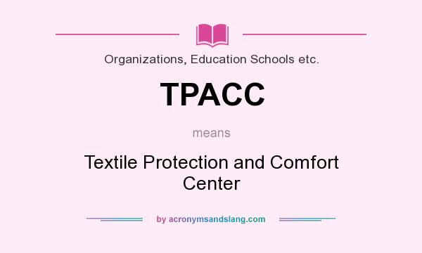 What does TPACC mean? It stands for Textile Protection and Comfort Center