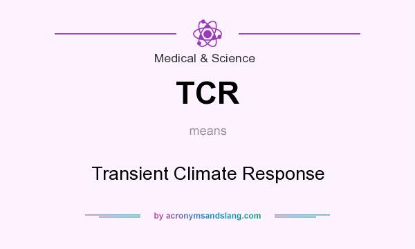 What does TCR mean? It stands for Transient Climate Response