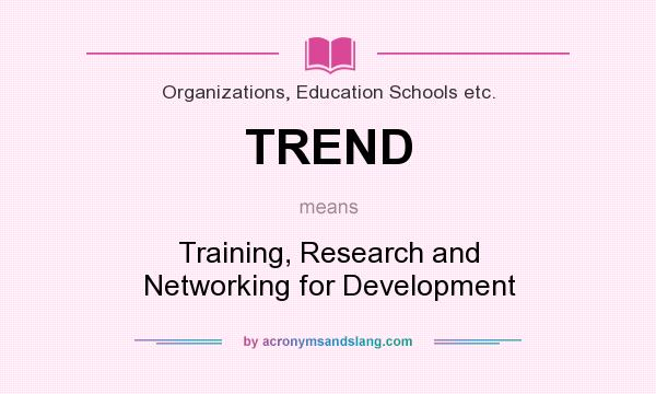 What does TREND mean? It stands for Training, Research and Networking for Development