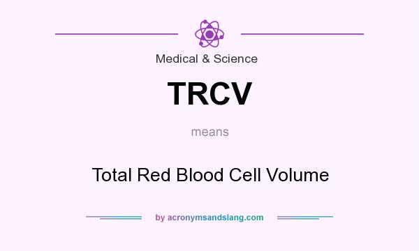 What does TRCV mean? It stands for Total Red Blood Cell Volume