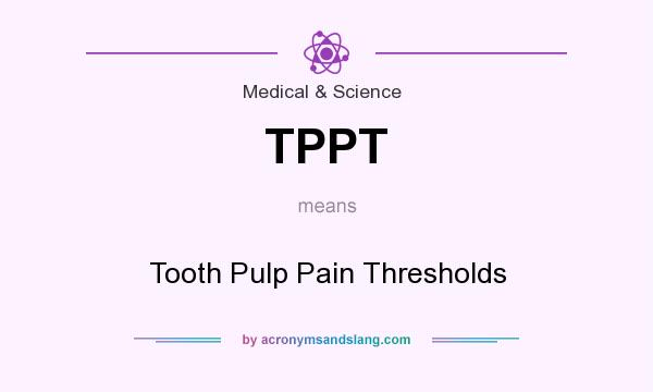 What does TPPT mean? It stands for Tooth Pulp Pain Thresholds
