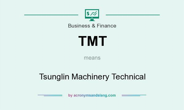 What does TMT mean? It stands for Tsunglin Machinery Technical