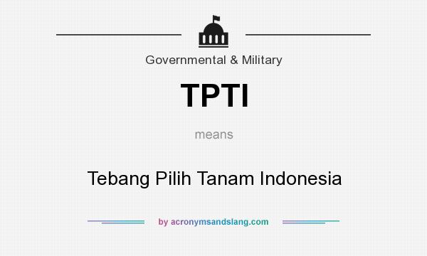 What does TPTI mean? It stands for Tebang Pilih Tanam Indonesia
