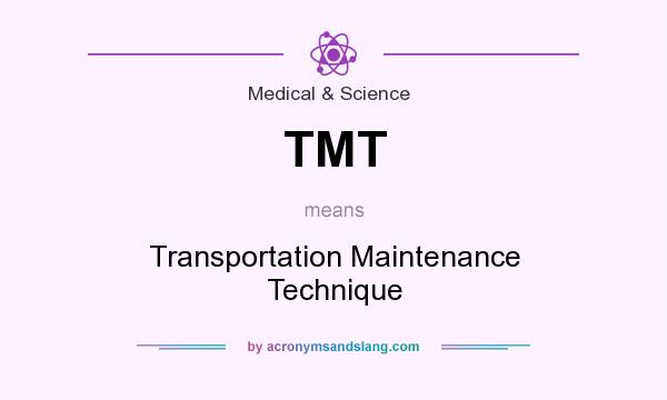 What does TMT mean? It stands for Transportation Maintenance Technique