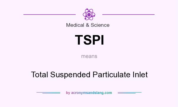What does TSPI mean? It stands for Total Suspended Particulate Inlet