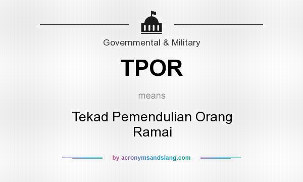 What does TPOR mean? It stands for Tekad Pemendulian Orang Ramai