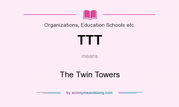 What does TTT mean? It stands for The Twin Towers
