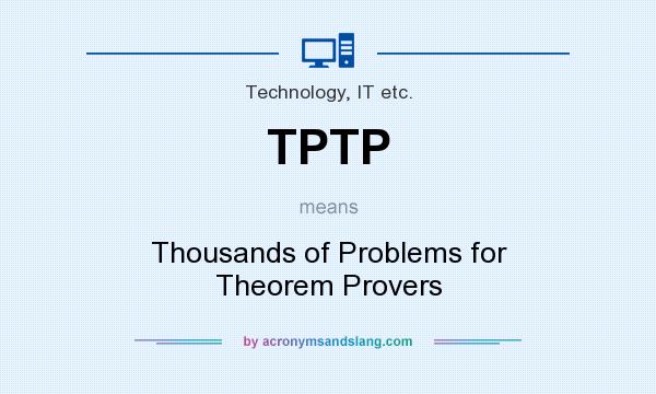 What does TPTP mean? It stands for Thousands of Problems for Theorem Provers