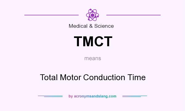 What does TMCT mean? It stands for Total Motor Conduction Time