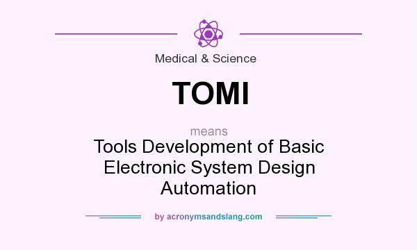 What does TOMI mean? It stands for Tools Development of Basic Electronic System Design Automation