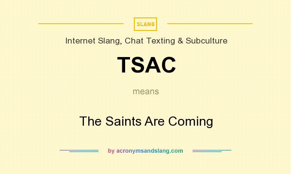What does TSAC mean? It stands for The Saints Are Coming