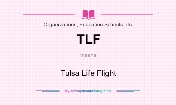 What does TLF mean? It stands for Tulsa Life Flight