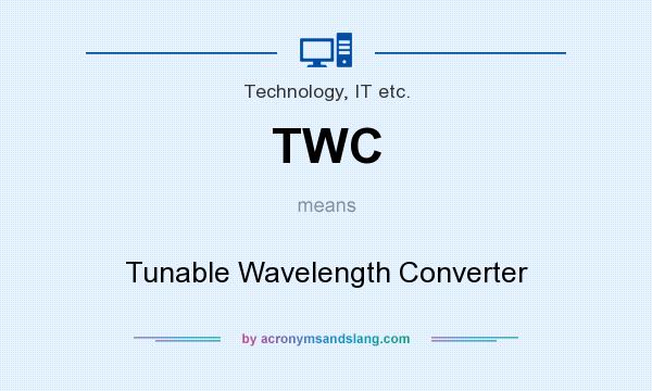 What does TWC mean? It stands for Tunable Wavelength Converter
