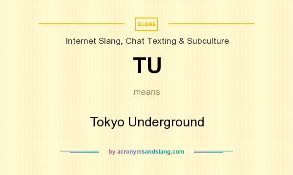 What does TU mean? It stands for Tokyo Underground